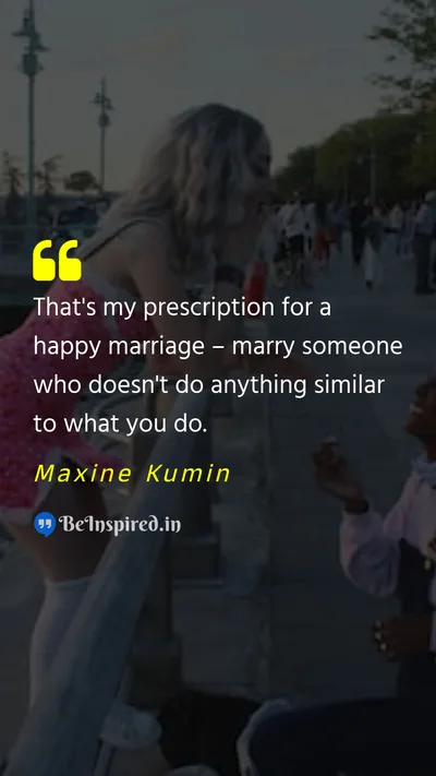 Maxine Kumin Picture Quote on marriage relationship difference 