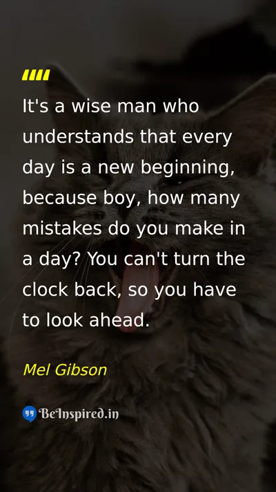 Mel Gibson Picture Quote on new-beginning wisdom life change 