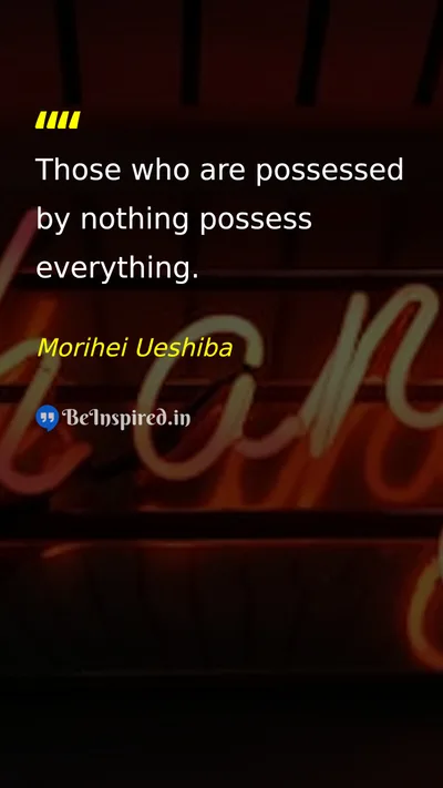 Morihei Ueshiba Picture Quote on possession life wisdom 