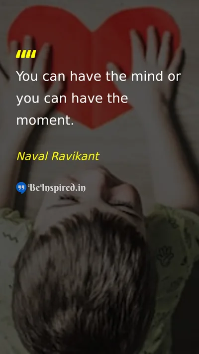 Naval Ravikant Picture Quote on mind present-moment awareness mindfulness 