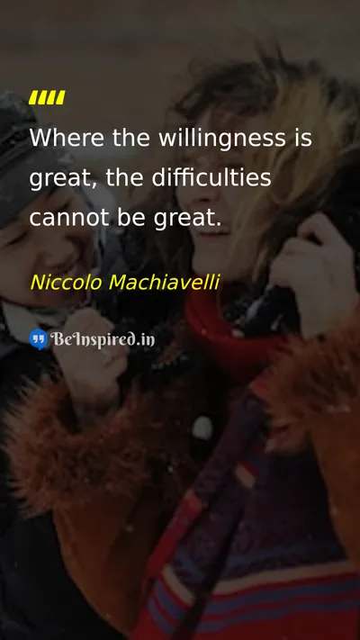 Niccolo Machiavelli Picture Quote on willingness hard-work overcoming-difficulties perseverance 