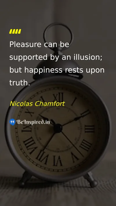 Nicolas Chamfort Picture Quote on happiness wisdom truth 