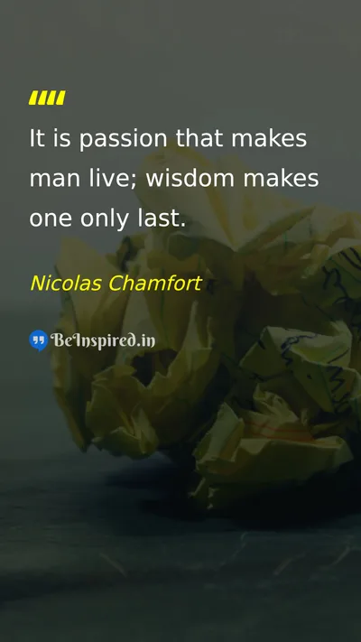 Nicolas Chamfort Picture Quote on passion life wisdom inspiration 