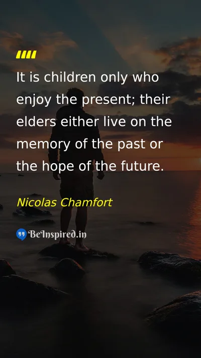 Nicolas Chamfort Picture Quote on life time present childhood 
