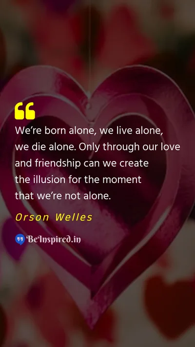 Orson Welles Picture Quote on alone love friendship illusion 
