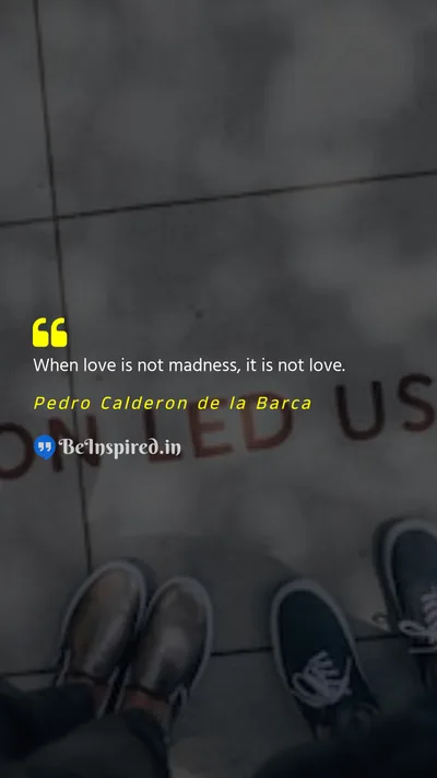 Pedro Calderon de la Barca Picture Quote on love madness 