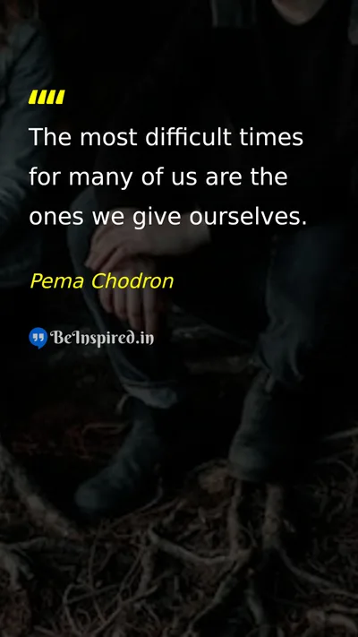Pema Chodron Picture Quote on life challenge self-reflection difficulty 