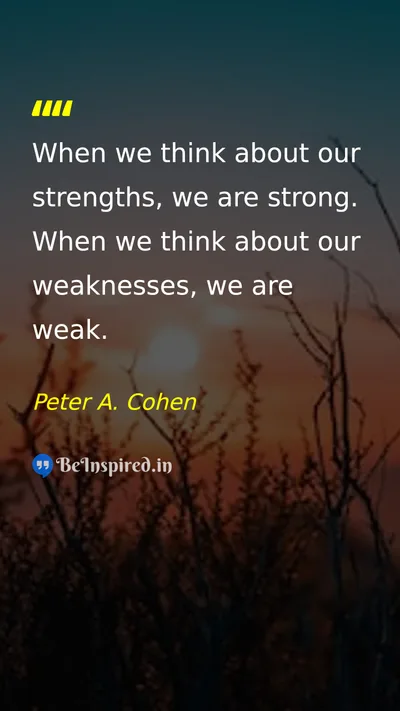 Peter A. Cohen Picture Quote on self-confidence mindset strength weakness 