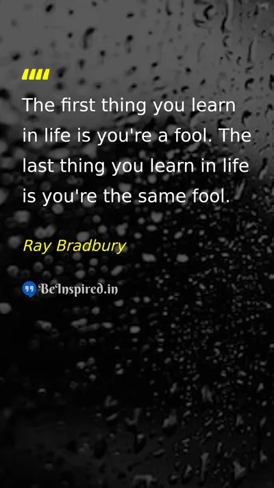 Ray Bradbury Picture Quote on life learning wisdom self-awareness 