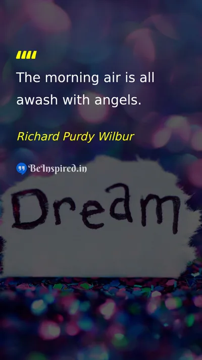 Richard Purdy Wilbur Picture Quote on morning nature beauty 