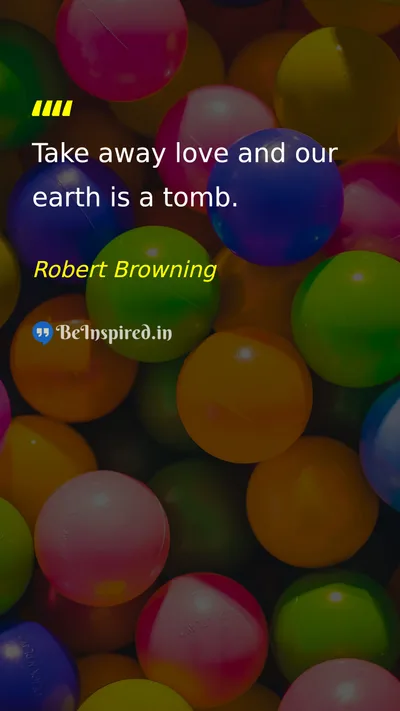 Robert Browning Picture Quote on love life earth 