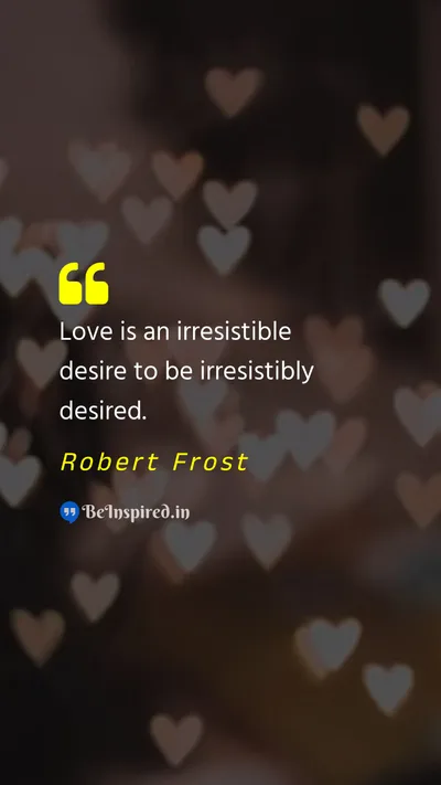 Robert Frost Picture Quote on love desire 