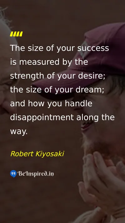 Robert Kiyosaki Picture Quote on success desire dream disappointment 