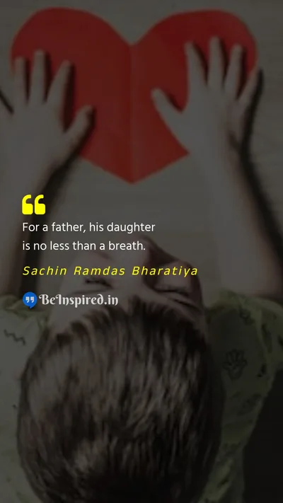 Sachin Ramdas Bharatiya Picture Quote on father daughter love 