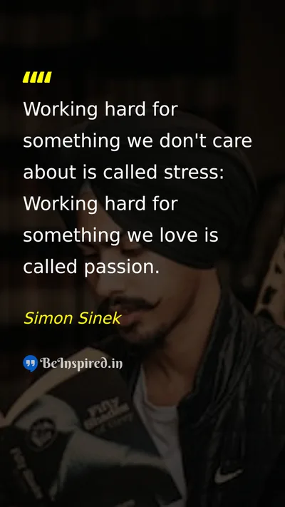Simon Sinek Picture Quote on hard-work passion purpose motivation 