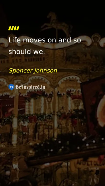 Spencer Johnson Picture Quote on change life moving-on wisdom 