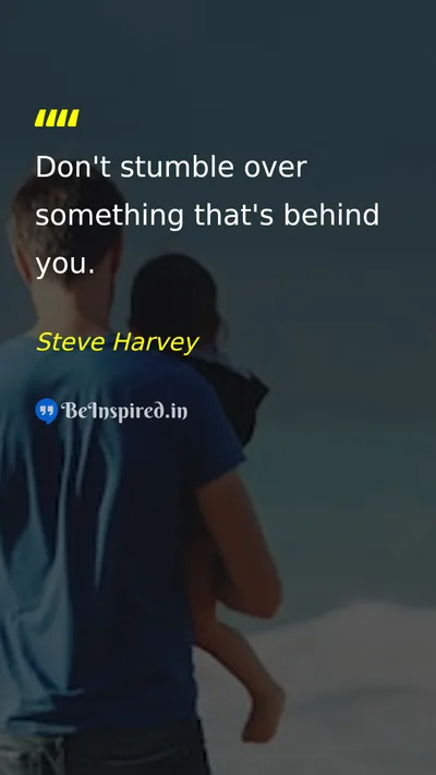 Steve Harvey Picture Quote on motivation past future life 