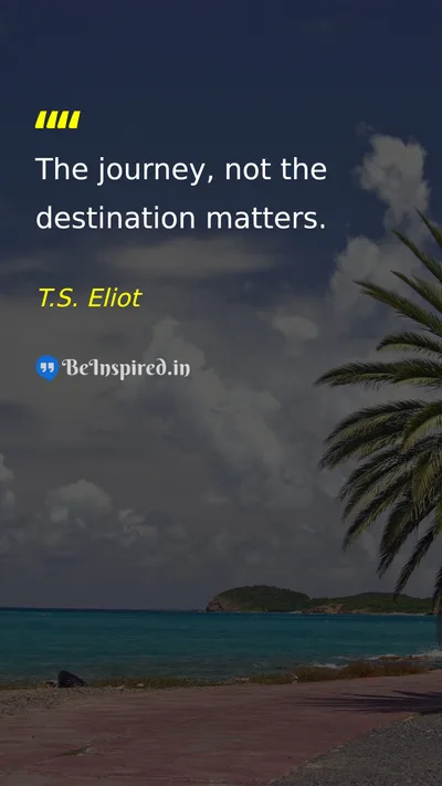 T.S. Eliot Picture Quote on life journey motivation 