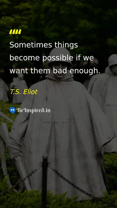 T.S. Eliot Picture Quote on desire possibility willpower 