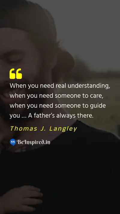 Thomas J. Langley Picture Quote on father support guidance 