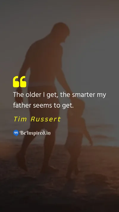 Tim Russert Picture Quote on father wisdom age 
