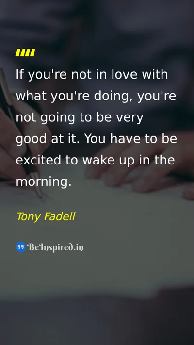 Tony Fadell Picture Quote on passion work motivation happiness 