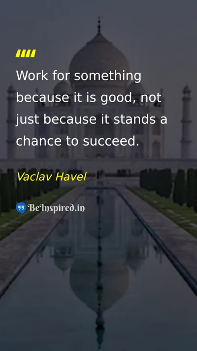 Vaclav Havel Picture Quote on hard-work integrity motivation 