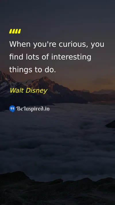 Walt Disney Picture Quote on curiosity learning life happiness 
