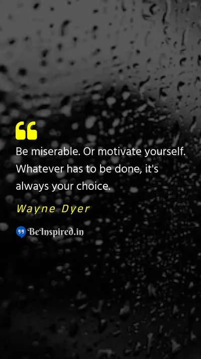 Wayne Dyer Picture Quote on misery choice motivational 