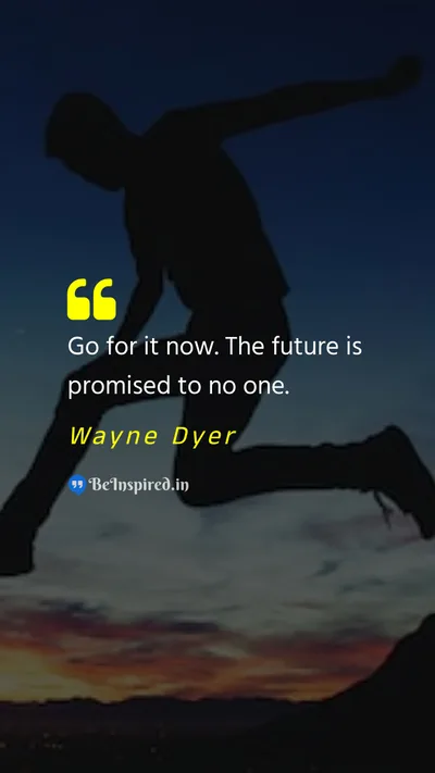Wayne Dyer Picture Quote on future motivational present 