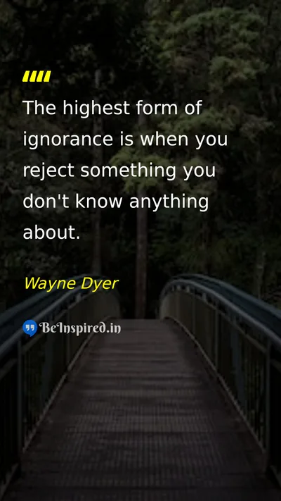 Wayne Dyer Picture Quote on ignorance knowledge wisdom 