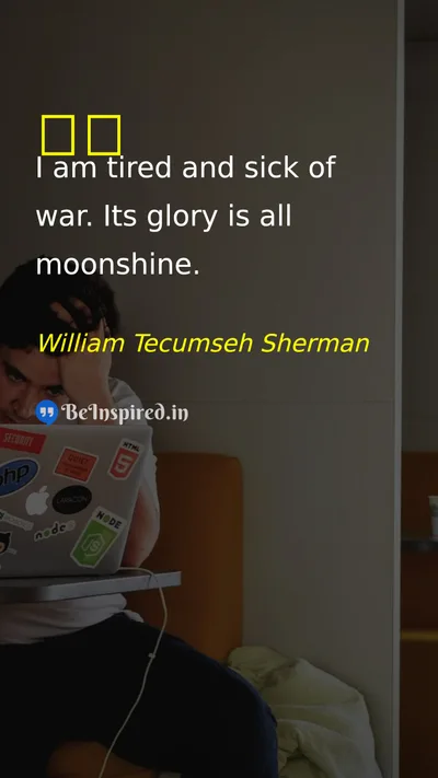William Tecumseh Sherman Picture Quote on tired 