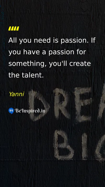 Yanni Picture Quote on passion talent creation motivation 