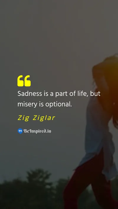 Zig Ziglar Picture Quote on sadness life misery 