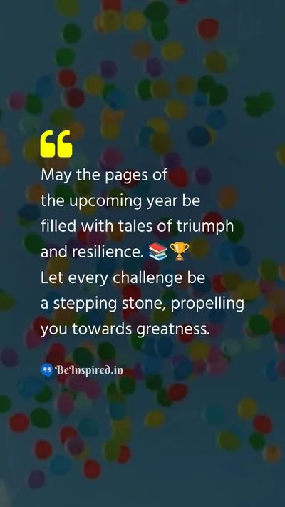 New Year Wishes Quote related to pages, upcoming year, tales, triumph, resilience, challenge, stepping stone, greatness
