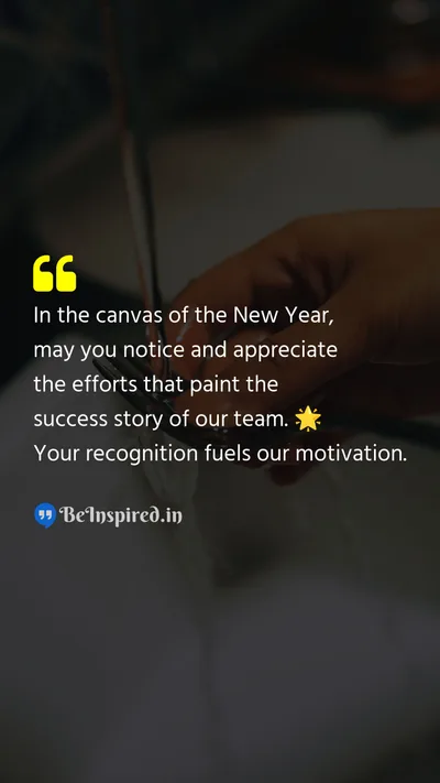 New Year Wishes Quote related to notice, appreciate, efforts, success story, team, recognition, motivation